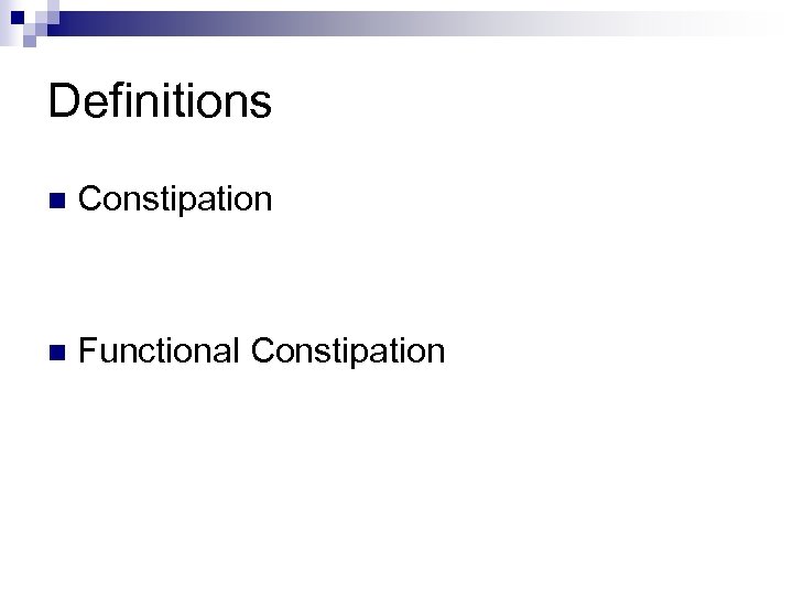 Definitions n Constipation n Functional Constipation 