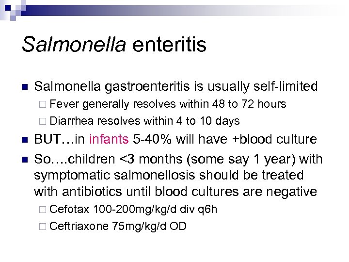 Salmonella enteritis n Salmonella gastroenteritis is usually self-limited ¨ Fever generally resolves within 48