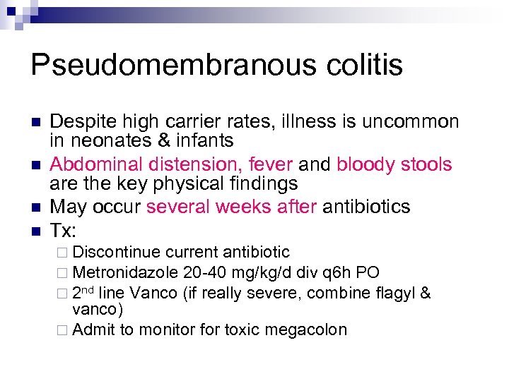 Pseudomembranous colitis n n Despite high carrier rates, illness is uncommon in neonates &