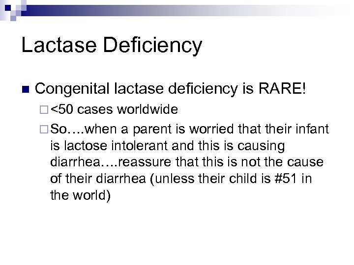 Lactase Deficiency n Congenital lactase deficiency is RARE! ¨ <50 cases worldwide ¨ So….