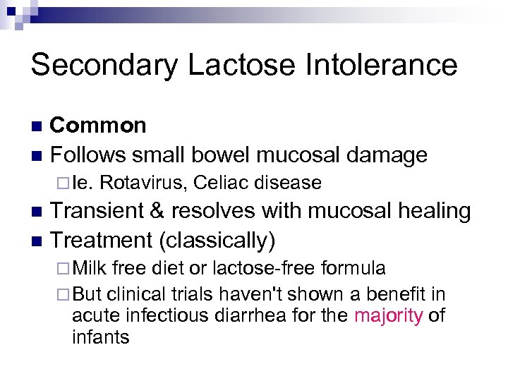 Secondary Lactose Intolerance Common n Follows small bowel mucosal damage n ¨ Ie. Rotavirus,