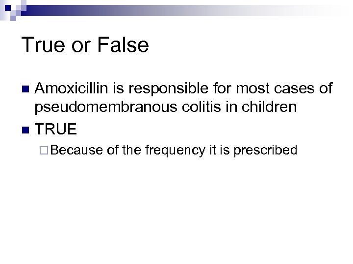 True or False Amoxicillin is responsible for most cases of pseudomembranous colitis in children