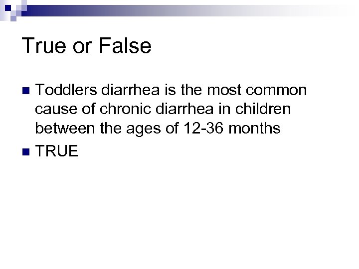 True or False Toddlers diarrhea is the most common cause of chronic diarrhea in