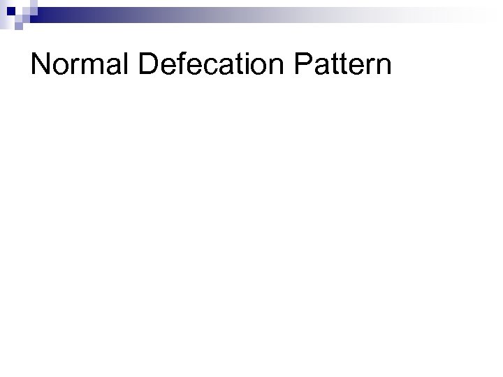 Normal Defecation Pattern 