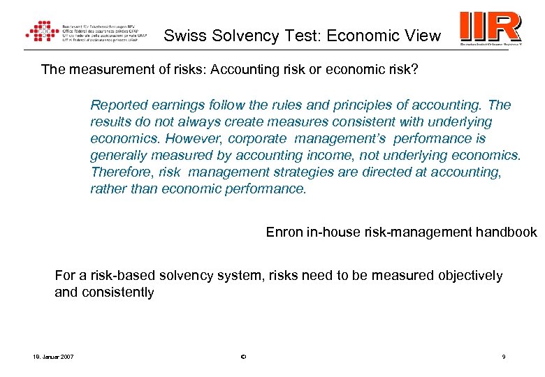 Swiss Solvency Test: Economic View The measurement of risks: Accounting risk or economic risk?