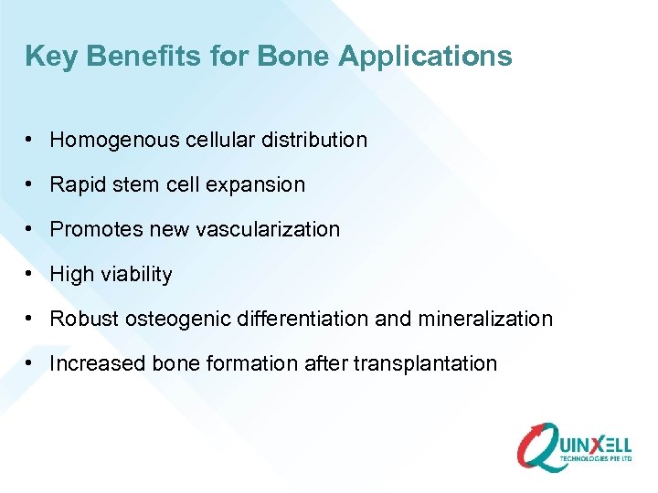 Key Benefits for Bone Applications • Homogenous cellular distribution • Rapid stem cell expansion