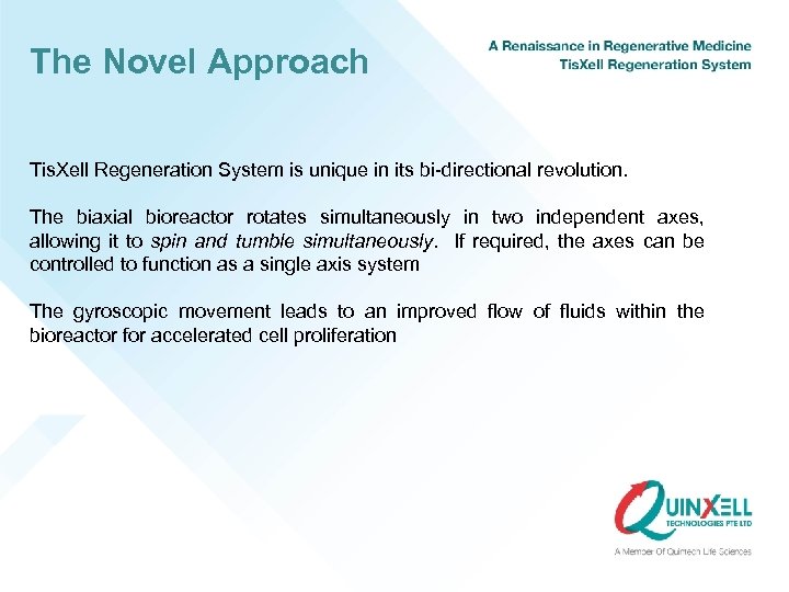 The Novel Approach Tis. Xell Regeneration System is unique in its bi-directional revolution. The