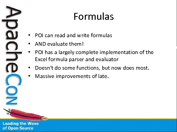 Formulas • POI can read and write formulas • AND evaluate them! • POI