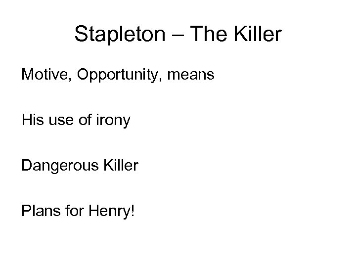 Stapleton – The Killer Motive, Opportunity, means His use of irony Dangerous Killer Plans