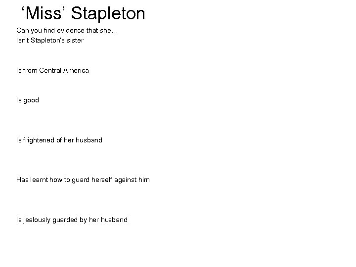 ‘Miss’ Stapleton Can you find evidence that she… Isn’t Stapleton’s sister Is from Central