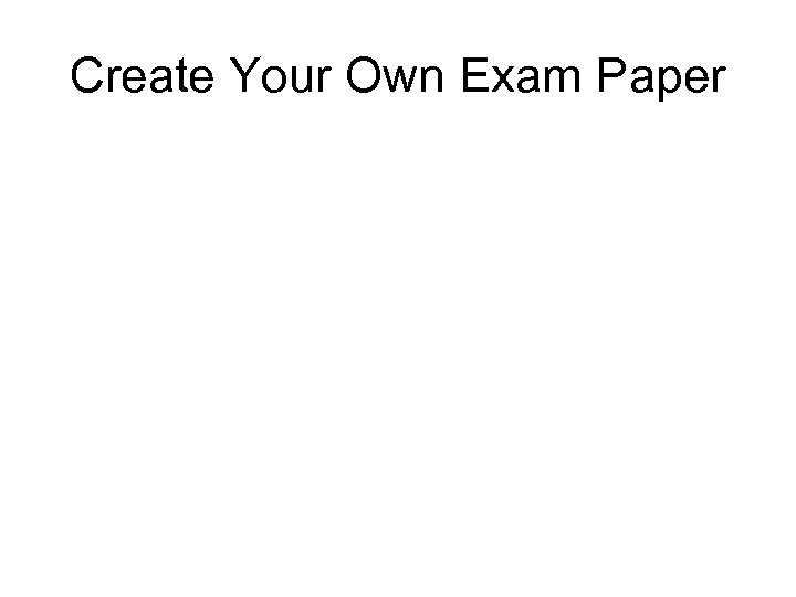 Create Your Own Exam Paper 