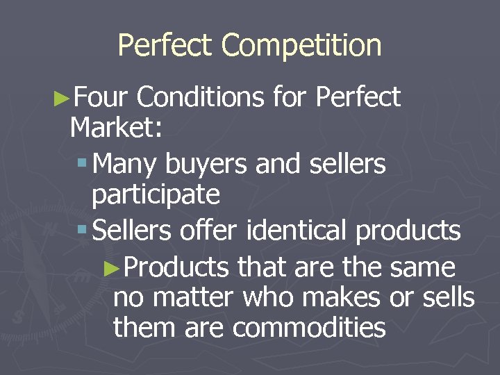Perfect Competition ►Four Conditions for Perfect Market: § Many buyers and sellers participate §
