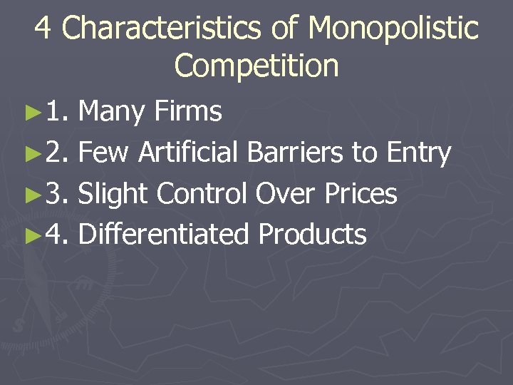 4 Characteristics of Monopolistic Competition ► 1. Many Firms ► 2. Few Artificial Barriers