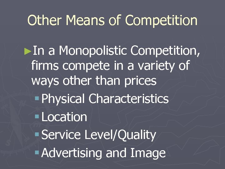Other Means of Competition ►In a Monopolistic Competition, firms compete in a variety of