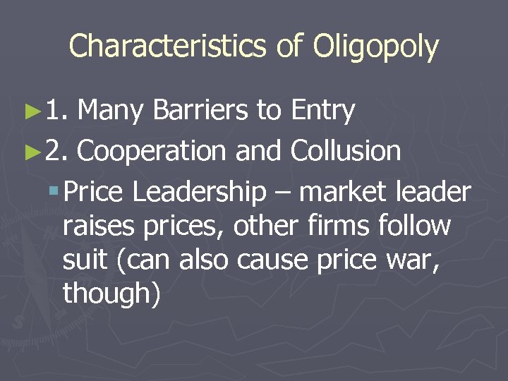 Characteristics of Oligopoly ► 1. Many Barriers to Entry ► 2. Cooperation and Collusion