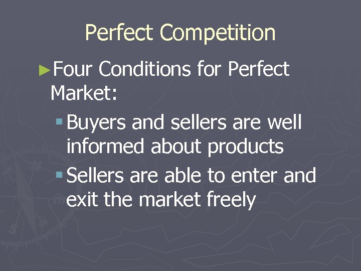 Perfect Competition ►Four Conditions for Perfect Market: § Buyers and sellers are well informed