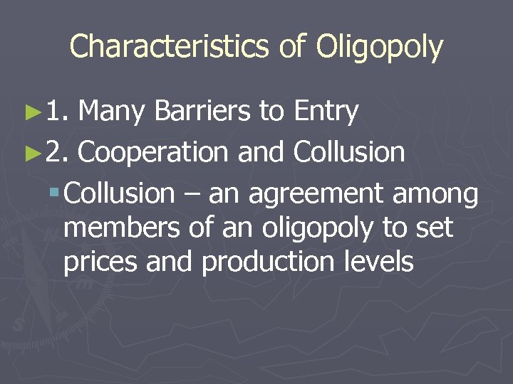 Characteristics of Oligopoly ► 1. Many Barriers to Entry ► 2. Cooperation and Collusion