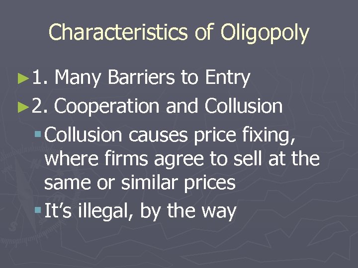 Characteristics of Oligopoly ► 1. Many Barriers to Entry ► 2. Cooperation and Collusion