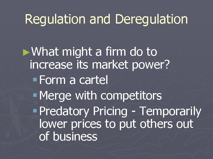 Regulation and Deregulation ►What might a firm do to increase its market power? §
