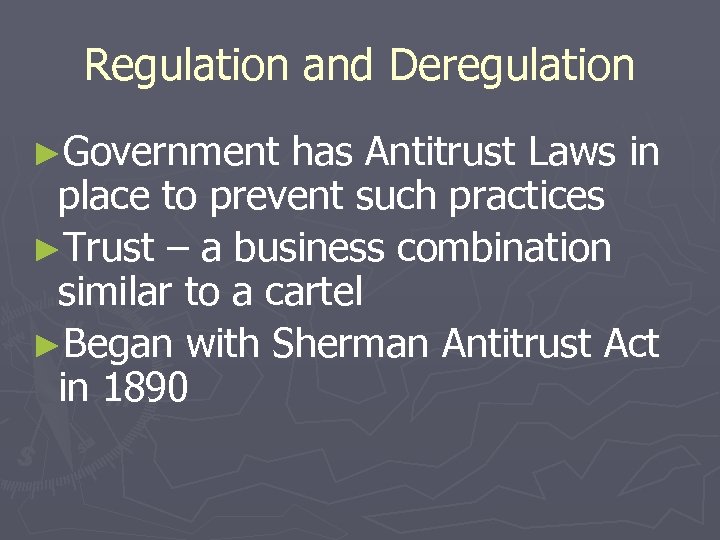 Regulation and Deregulation ►Government has Antitrust Laws in place to prevent such practices ►Trust