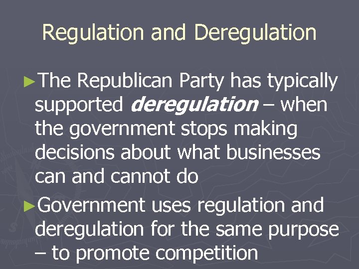 Regulation and Deregulation ►The Republican Party has typically supported deregulation – when the government