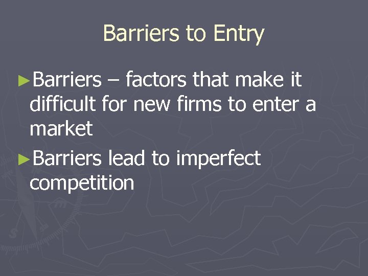 Barriers to Entry ►Barriers – factors that make it difficult for new firms to