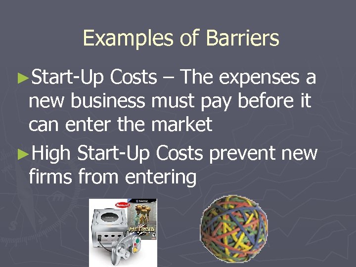 Examples of Barriers ►Start-Up Costs – The expenses a new business must pay before