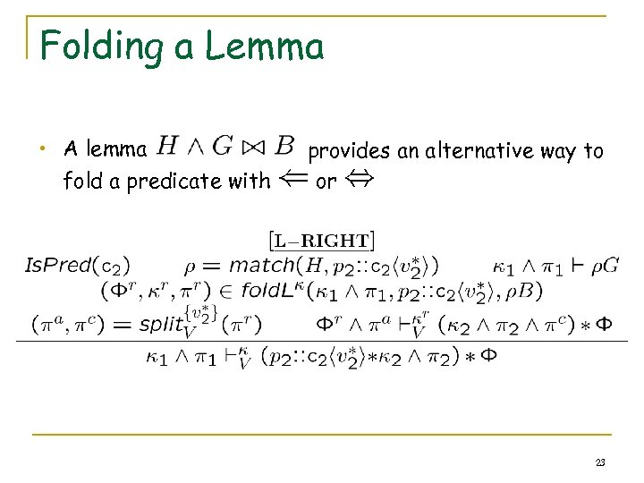 Folding a Lemma • A lemma fold a predicate with provides an alternative way