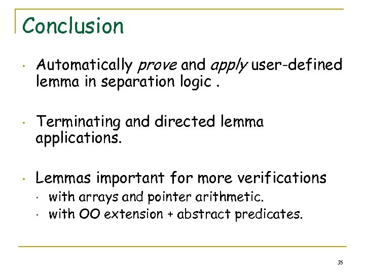 Conclusion • • • Automatically prove and apply user-defined lemma in separation logic. Terminating