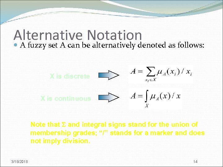Alternative Notation A fuzzy set A can be alternatively denoted as follows: X is