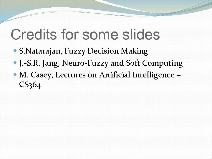 Credits for some slides S. Natarajan, Fuzzy Decision Making J. -S. R. Jang, Neuro-Fuzzy