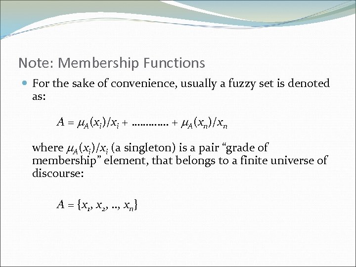 Note: Membership Functions For the sake of convenience, usually a fuzzy set is denoted