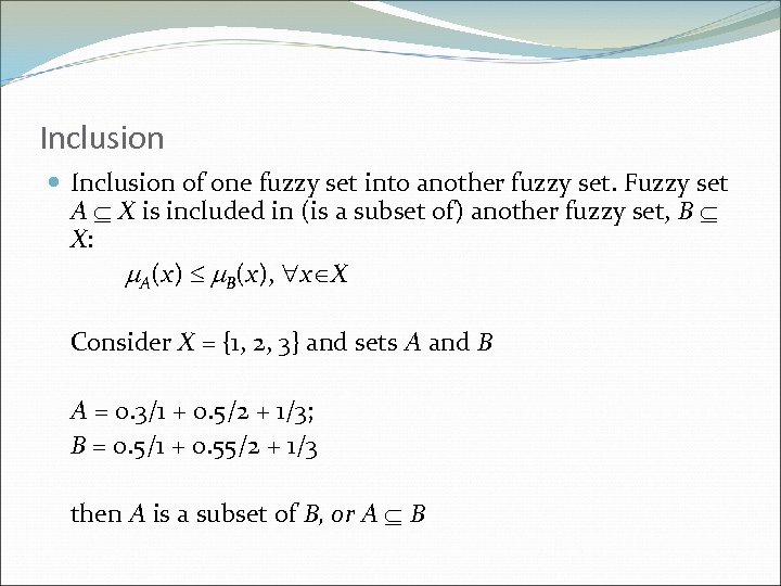 Inclusion of one fuzzy set into another fuzzy set. Fuzzy set A X is