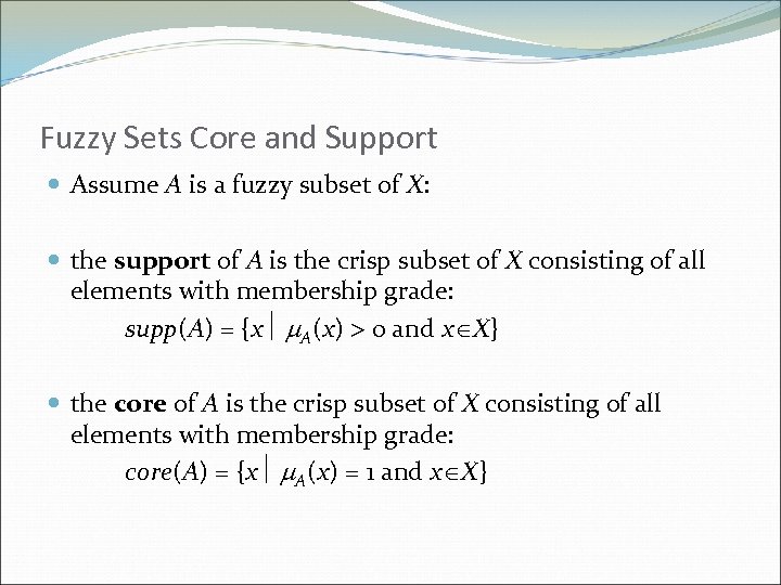 Fuzzy Sets Core and Support Assume A is a fuzzy subset of X: the