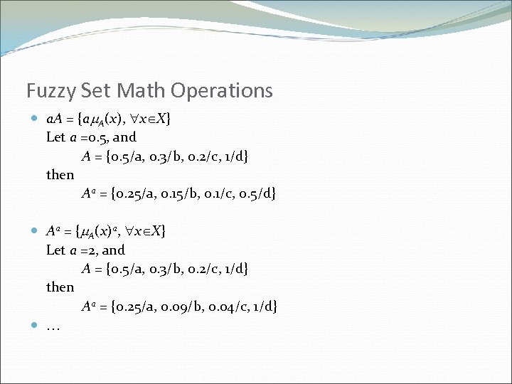 Fuzzy Set Math Operations a. A = {a A(x), x X} Let a =0.