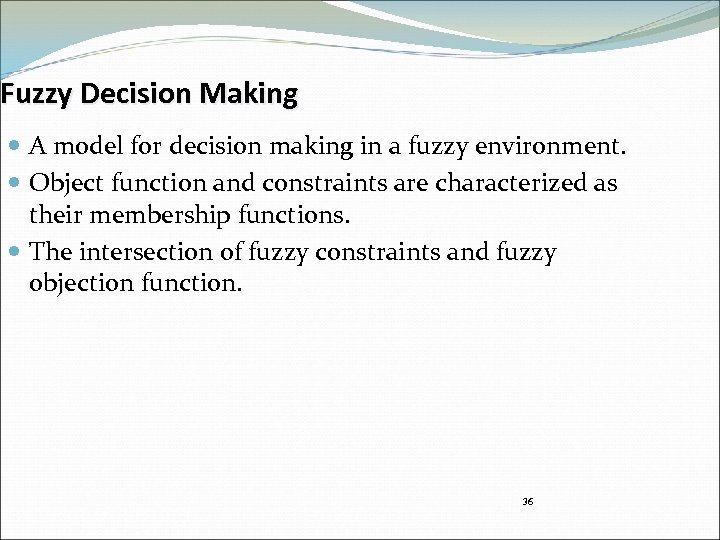 Fuzzy Decision Making A model for decision making in a fuzzy environment. Object function