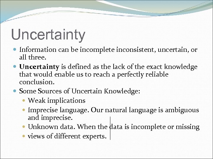 Uncertainty Information can be incomplete inconsistent, uncertain, or all three. Uncertainty is defined as