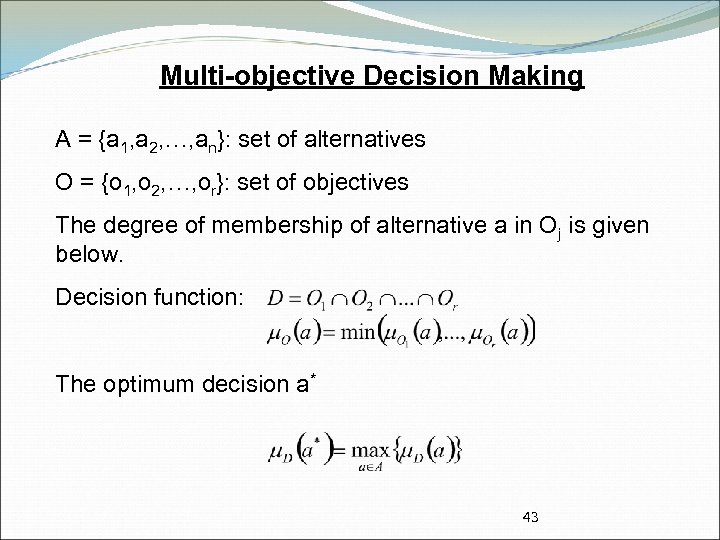 Multi-objective Decision Making A = {a 1, a 2, …, an}: set of alternatives