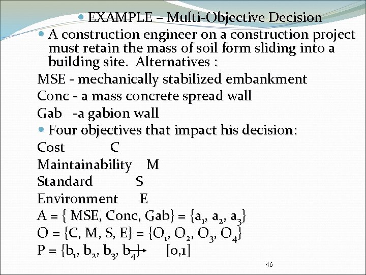  EXAMPLE – Multi-Objective Decision A construction engineer on a construction project must retain