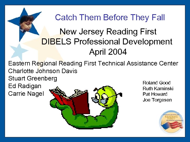 Catch Them Before They Fall New Jersey Reading First DIBELS Professional Development April 2004
