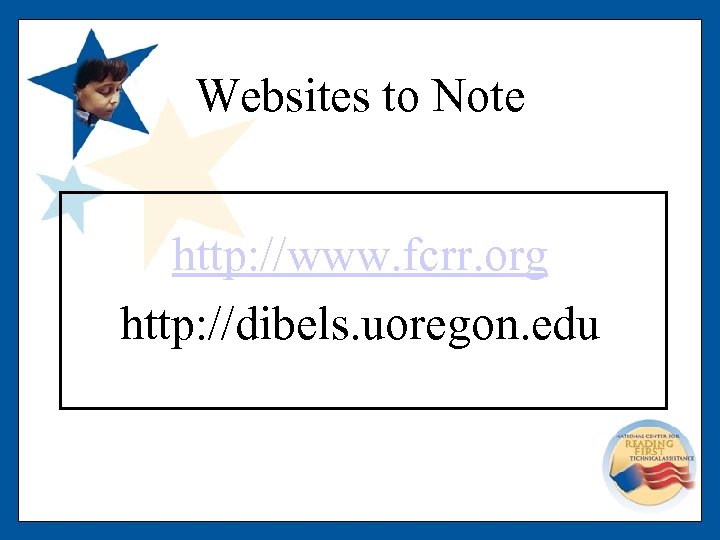 Websites to Note http: //www. fcrr. org http: //dibels. uoregon. edu 