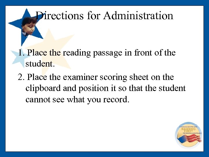 Directions for Administration 1. Place the reading passage in front of the student. 2.