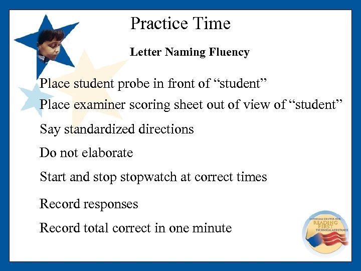 Practice Time Letter Naming Fluency Place student probe in front of “student” Place examiner