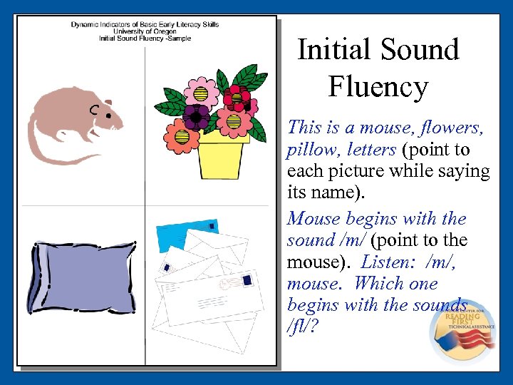Initial Sound Fluency This is a mouse, flowers, pillow, letters (point to each picture