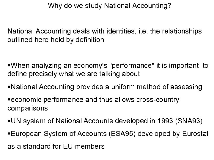 Why do we study National Accounting? National Accounting deals with identities, i. e. the