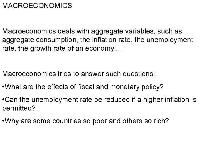 MACROECONOMICS Macroeconomics deals with aggregate variables, such as aggregate consumption, the inflation rate, the