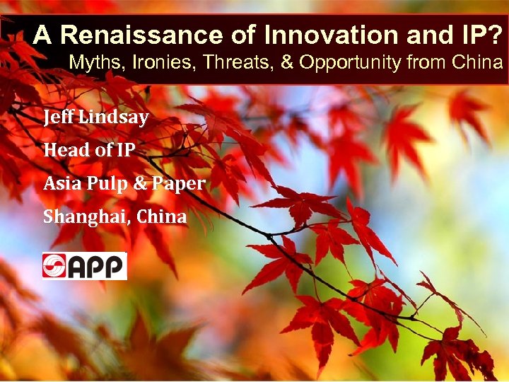 A Renaissance of Innovation and IP? Myths, Ironies, Threats, & Opportunity from China Jeff