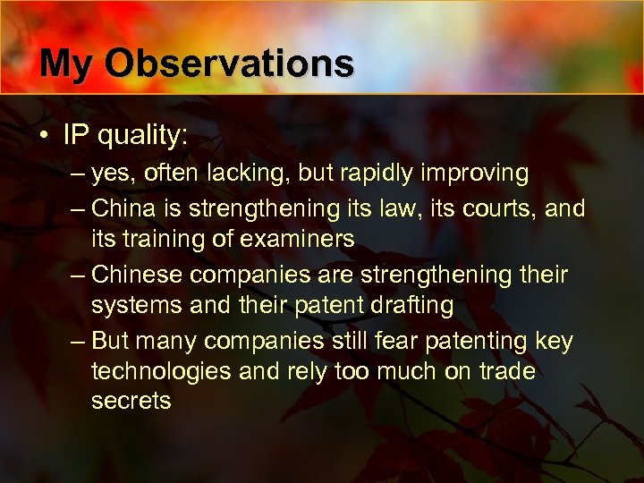 My Observations • IP quality: – yes, often lacking, but rapidly improving – China