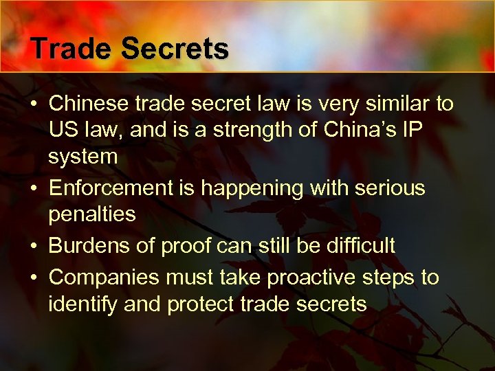 Trade Secrets • Chinese trade secret law is very similar to US law, and