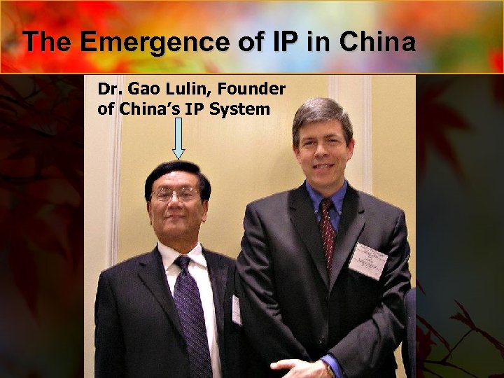The Emergence of IP in China Dr. Gao Lulin, Founder of China’s IP System